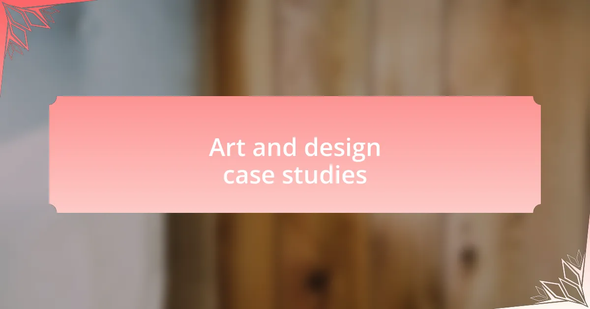 Art and design case studies