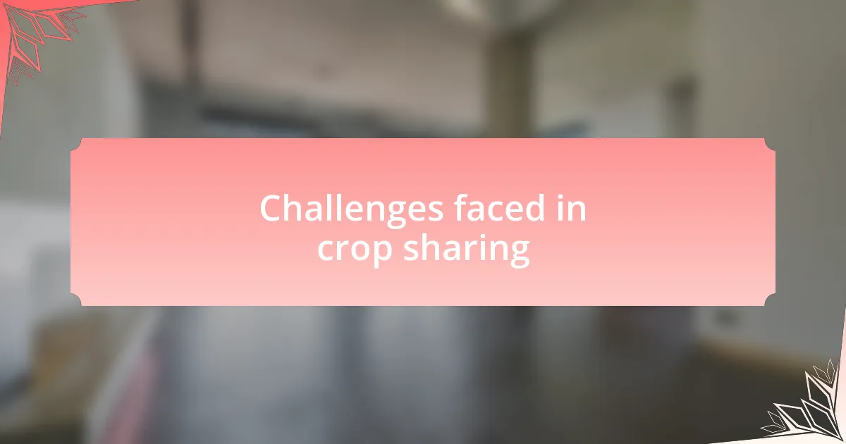 Challenges faced in crop sharing