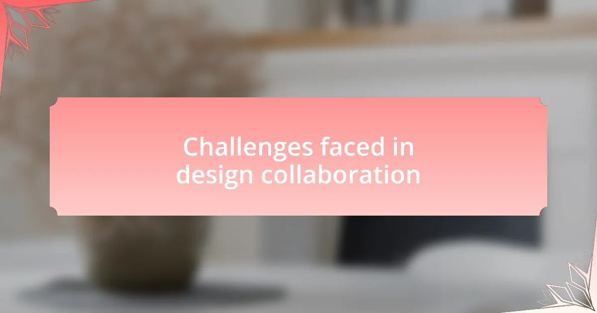 Challenges faced in design collaboration