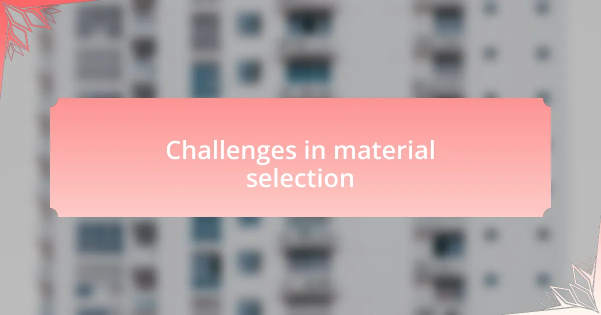 Challenges in material selection