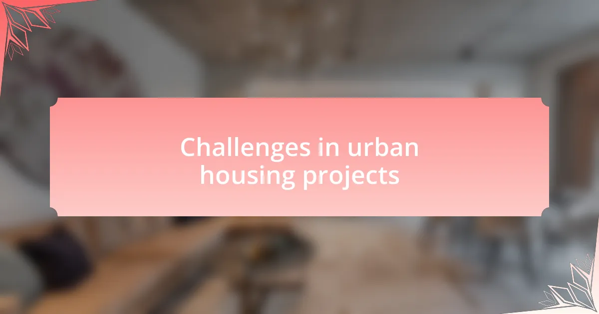 Challenges in urban housing projects