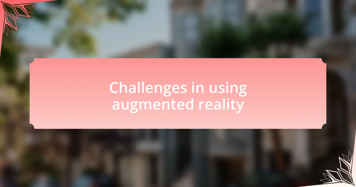 Challenges in using augmented reality