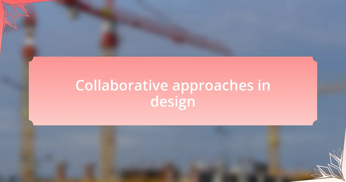Collaborative approaches in design