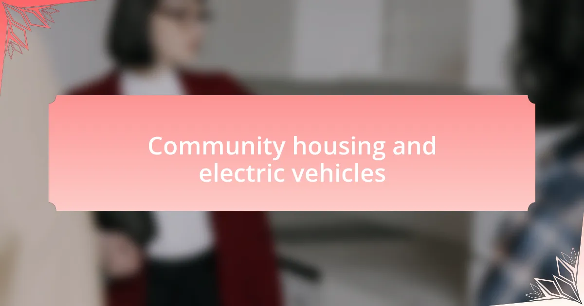 Community housing and electric vehicles