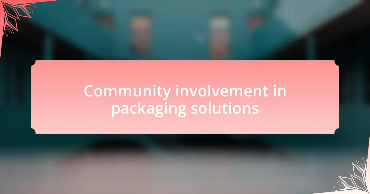 Community involvement in packaging solutions