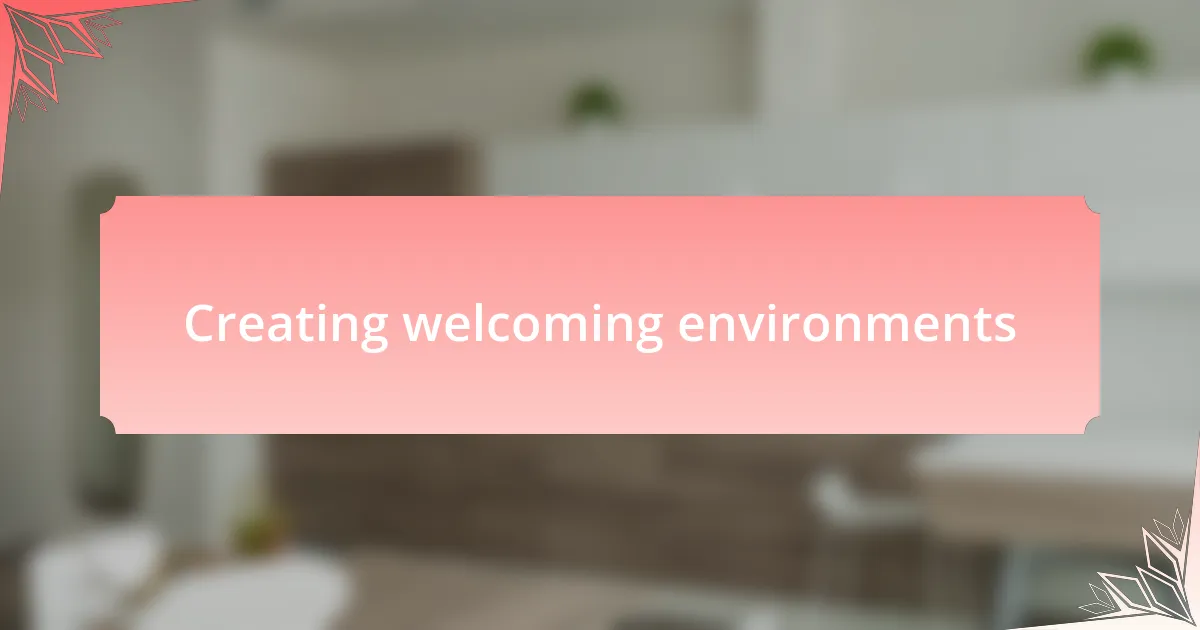 Creating welcoming environments