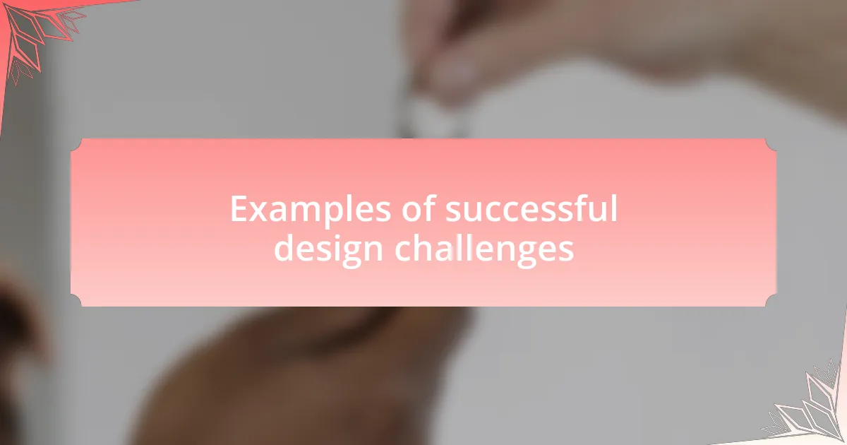 Examples of successful design challenges