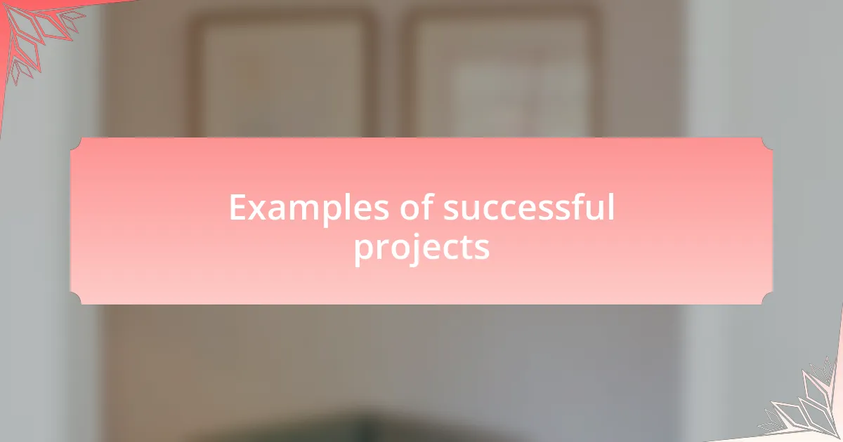 Examples of successful projects