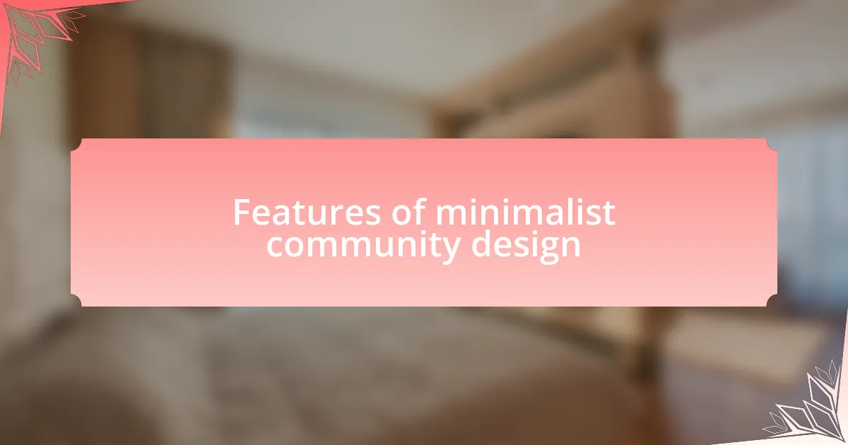 Features of minimalist community design