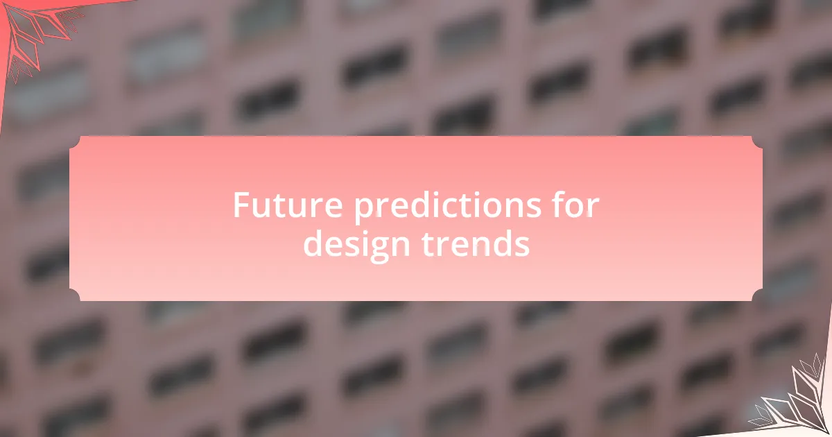 Future predictions for design trends