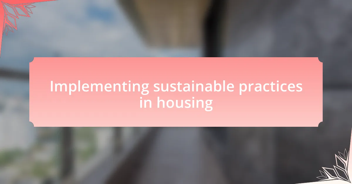 Implementing sustainable practices in housing