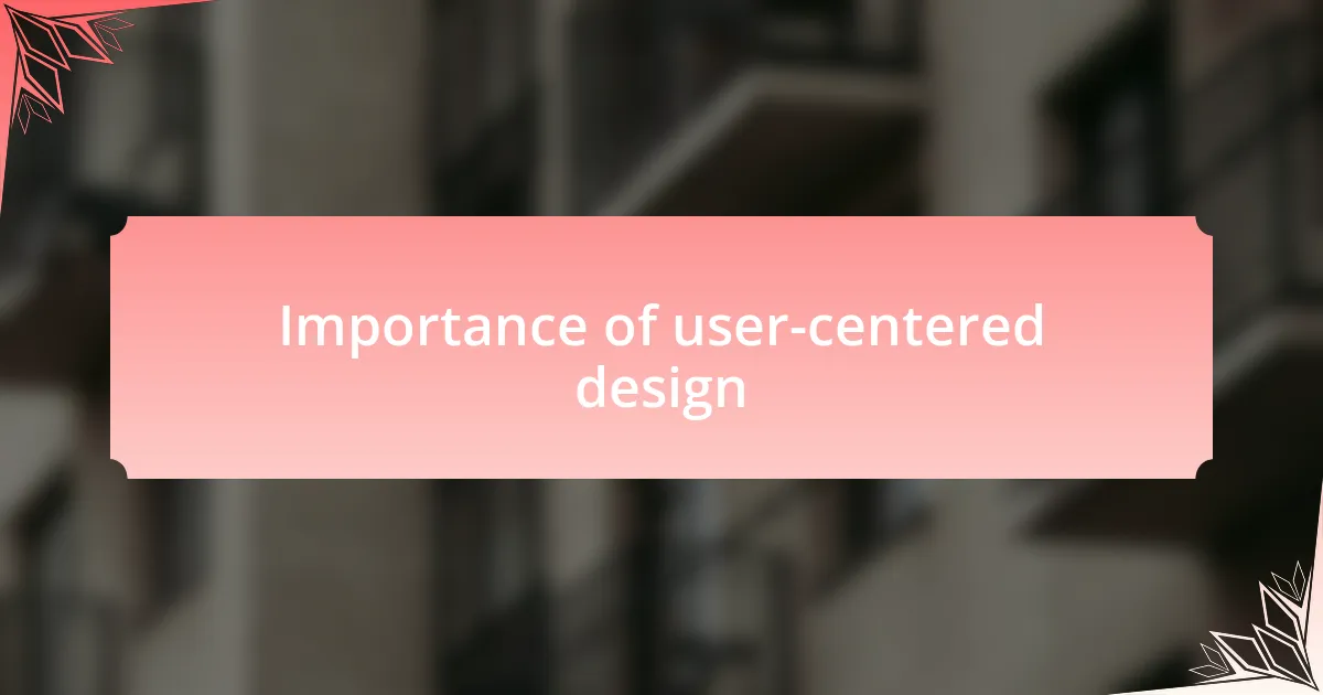 Importance of user-centered design