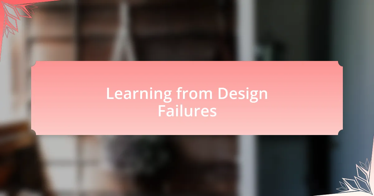 Learning from Design Failures