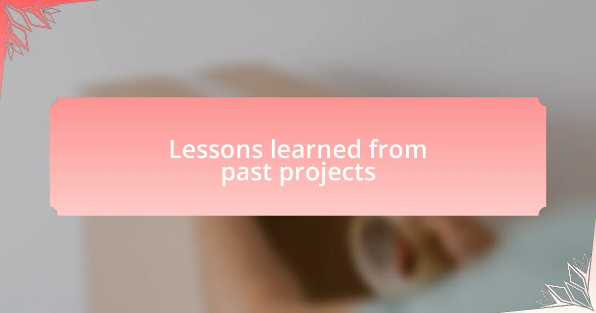 Lessons learned from past projects