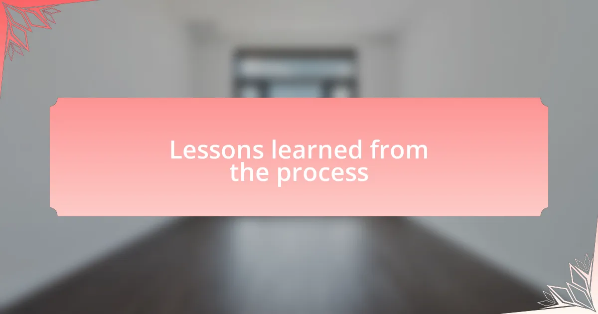 Lessons learned from the process