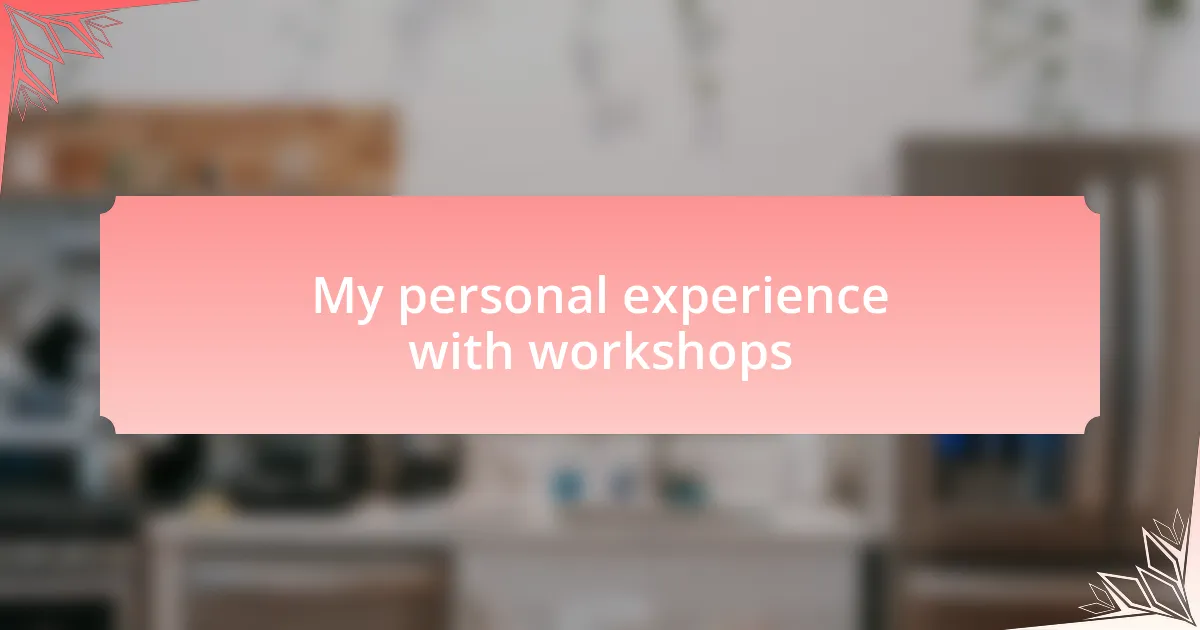 My personal experience with workshops