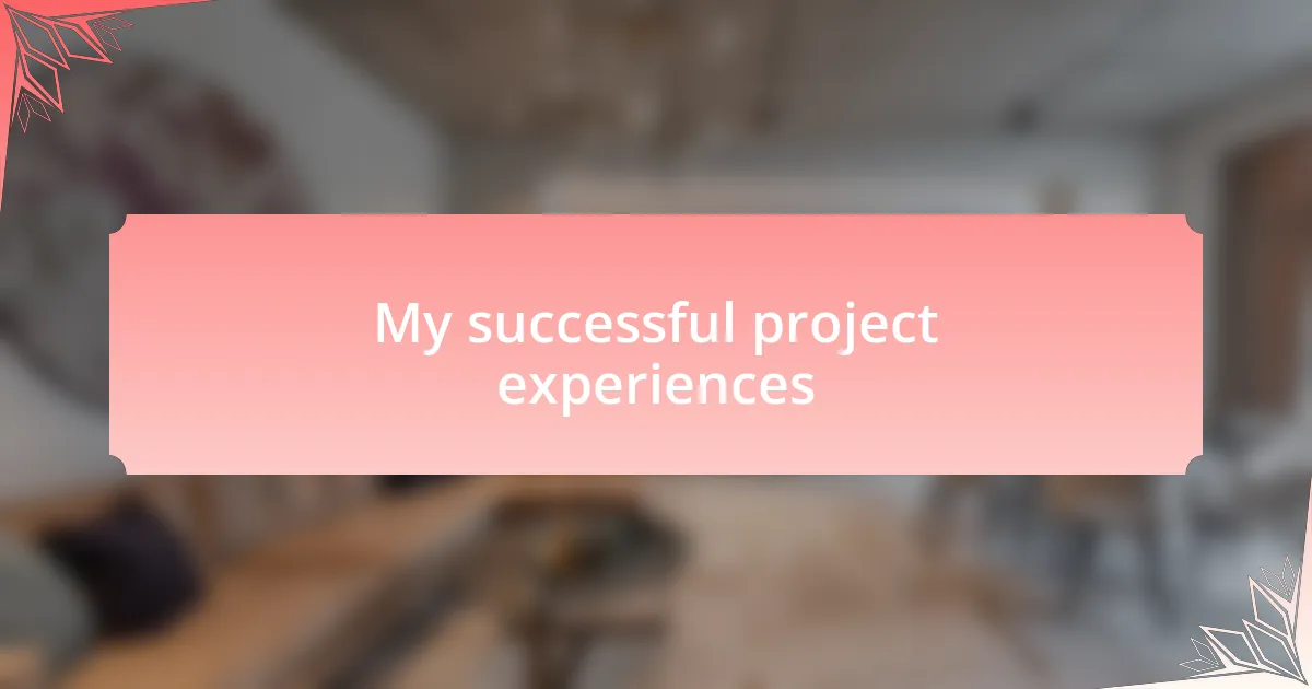 My successful project experiences