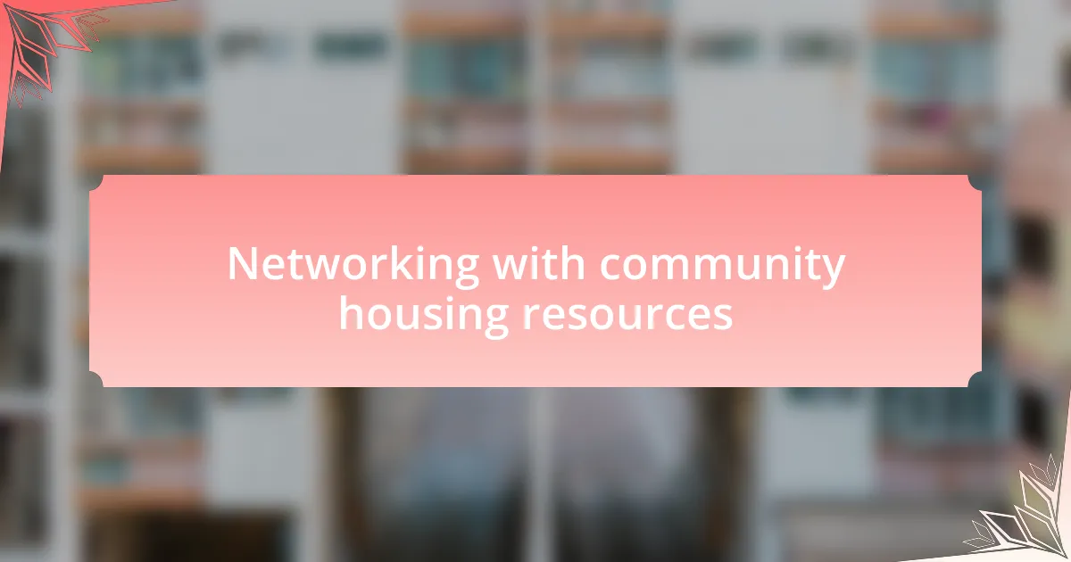 Networking with community housing resources
