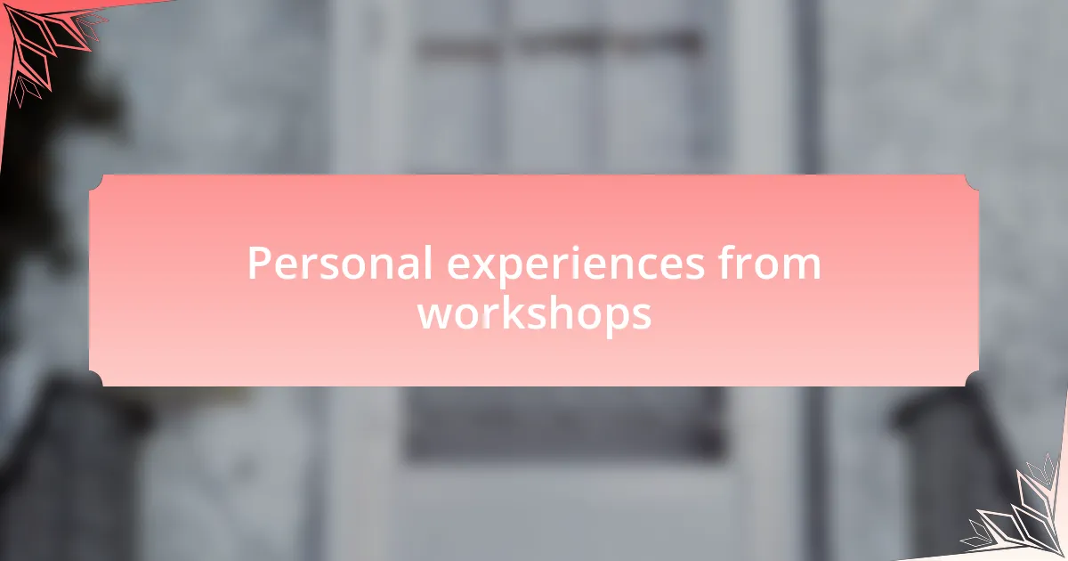 Personal experiences from workshops