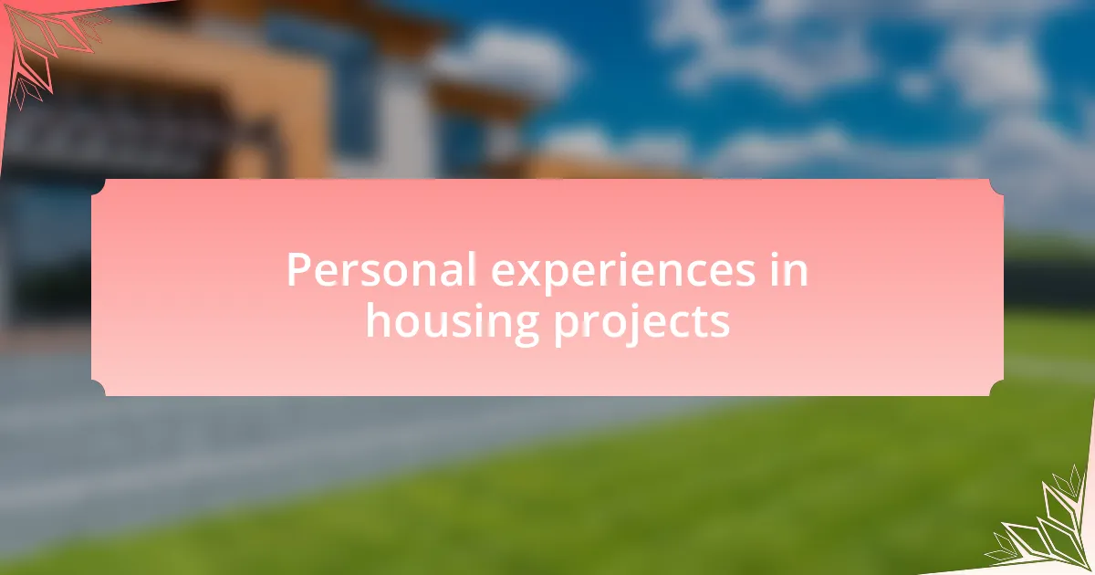 Personal experiences in housing projects