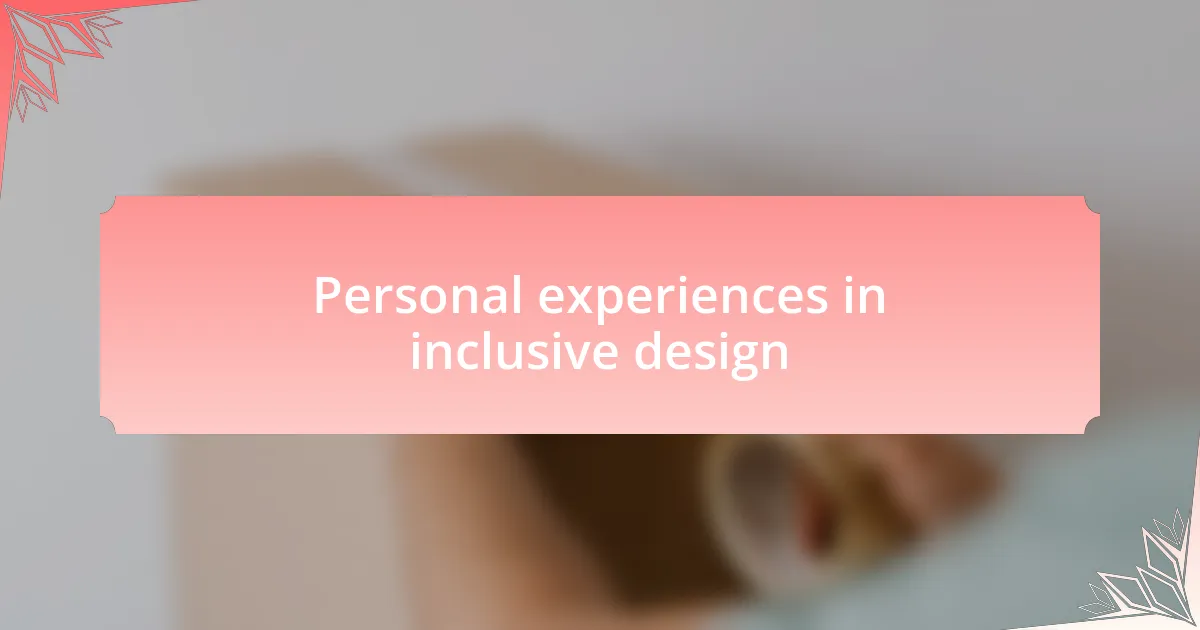 Personal experiences in inclusive design