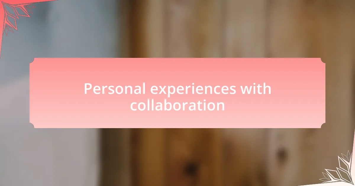 Personal experiences with collaboration