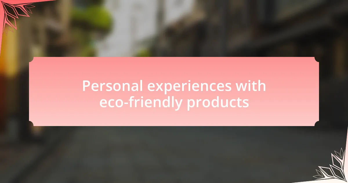Personal experiences with eco-friendly products