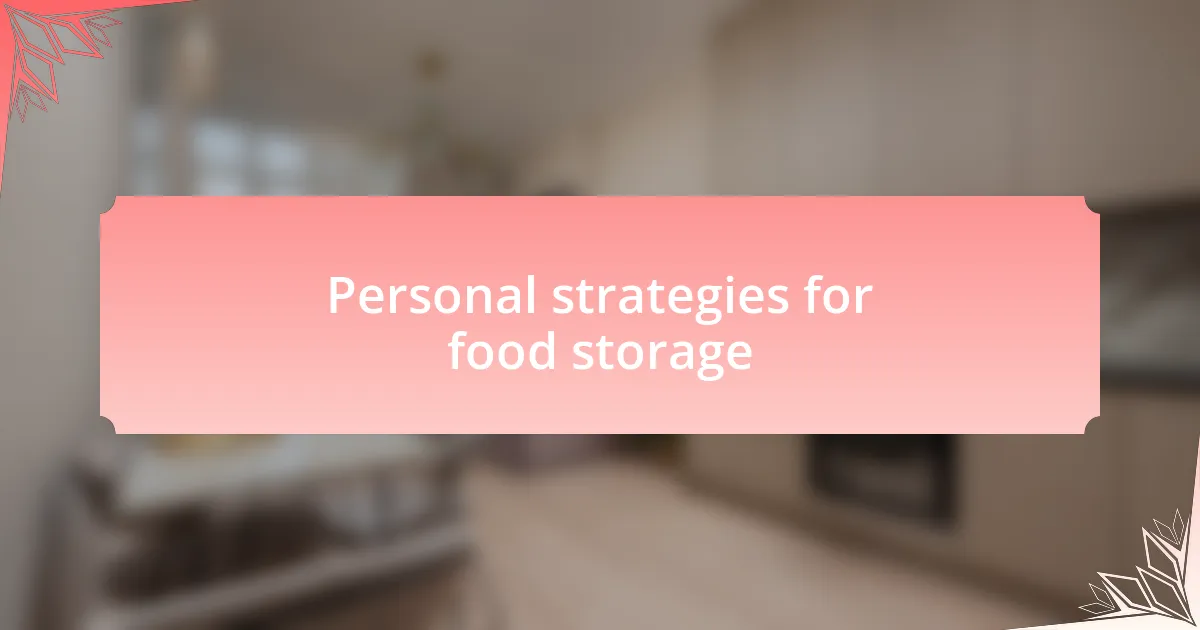 Personal strategies for food storage