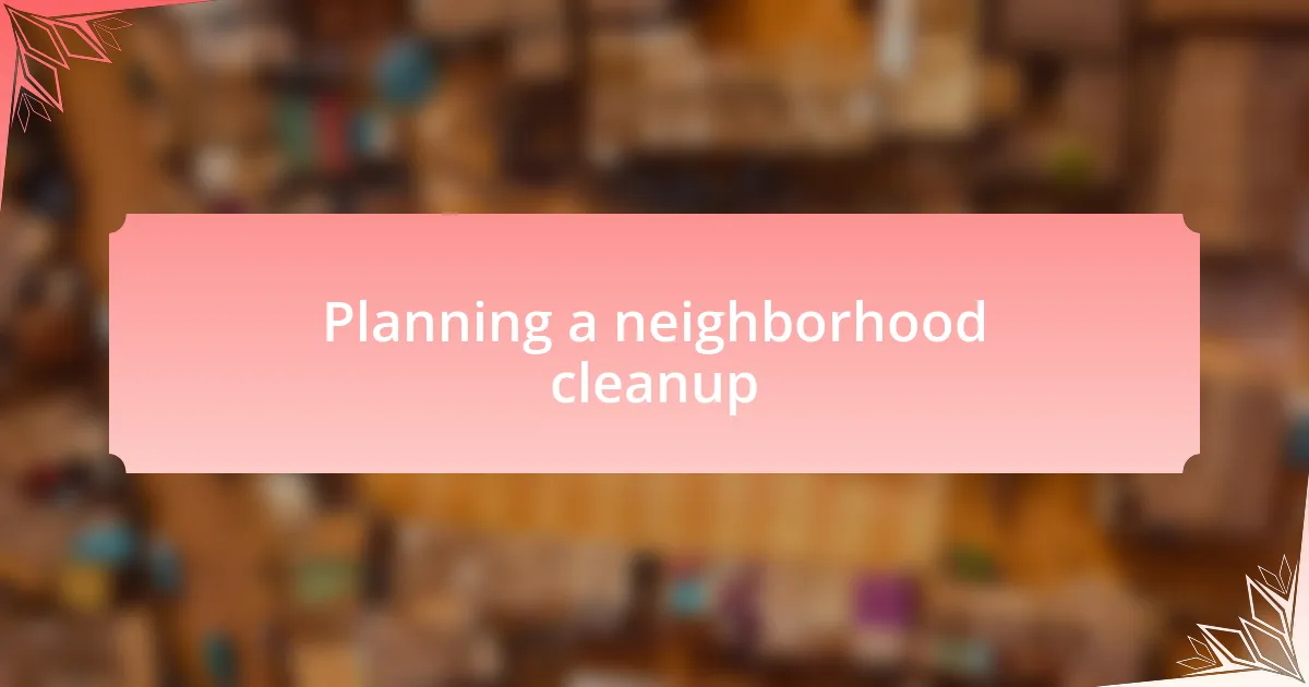 Planning a neighborhood cleanup