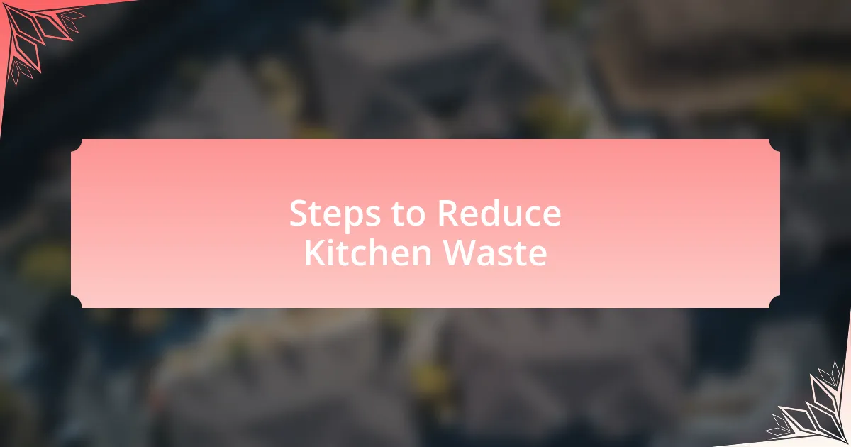 Steps to Reduce Kitchen Waste