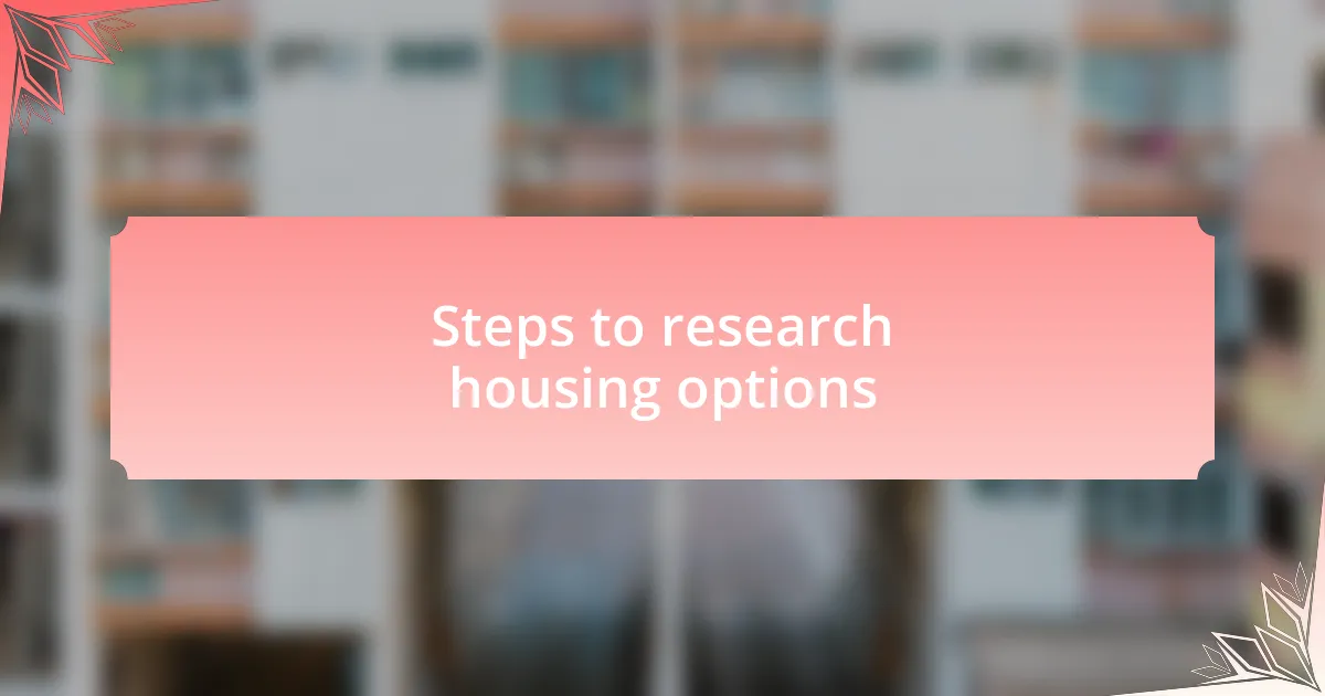 Steps to research housing options