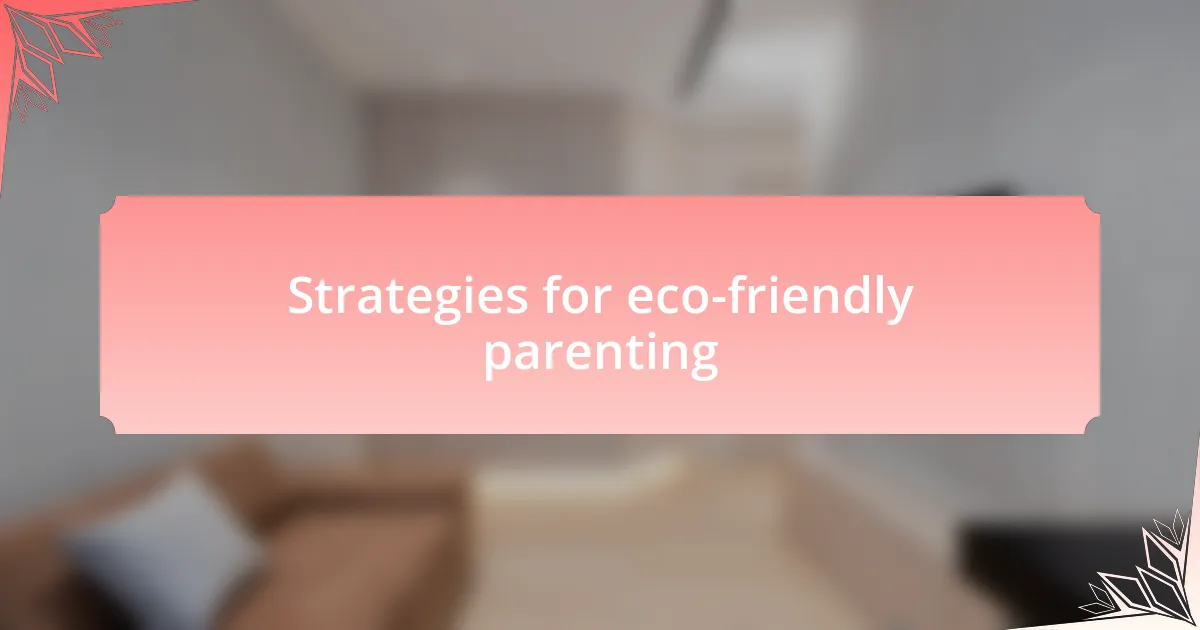 Strategies for eco-friendly parenting