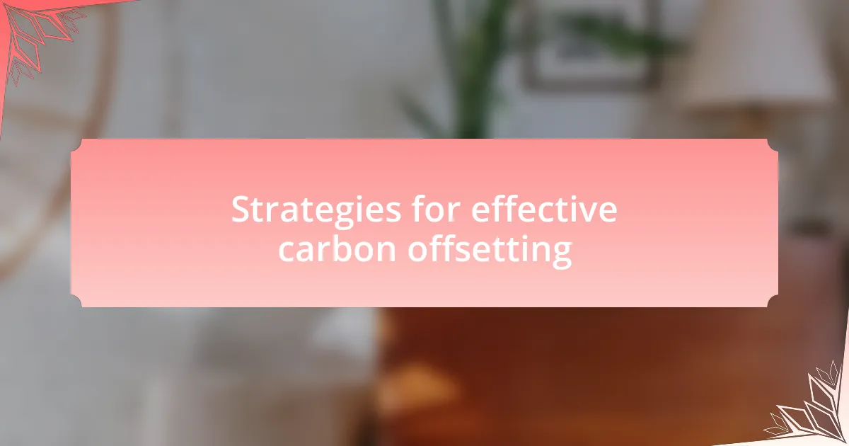 Strategies for effective carbon offsetting