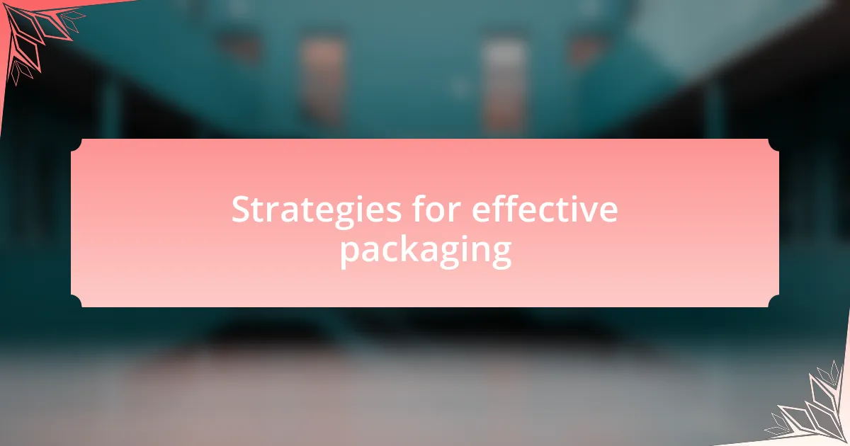 Strategies for effective packaging