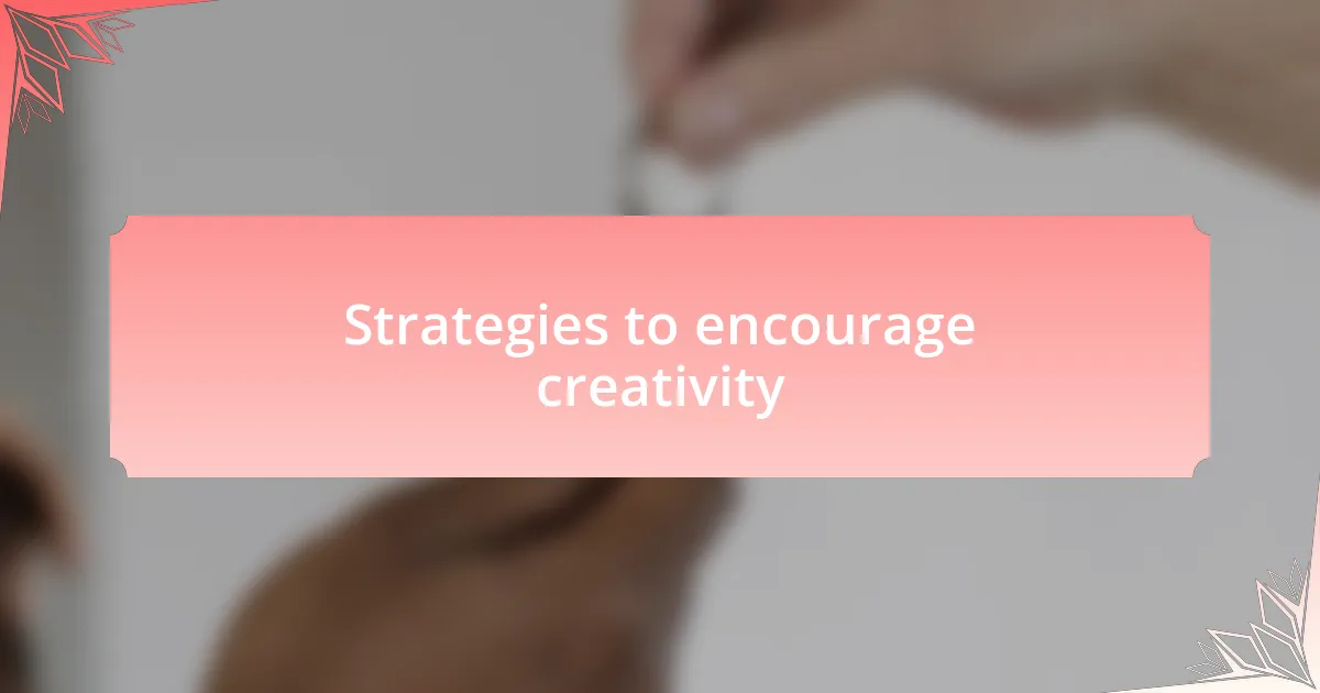 Strategies to encourage creativity