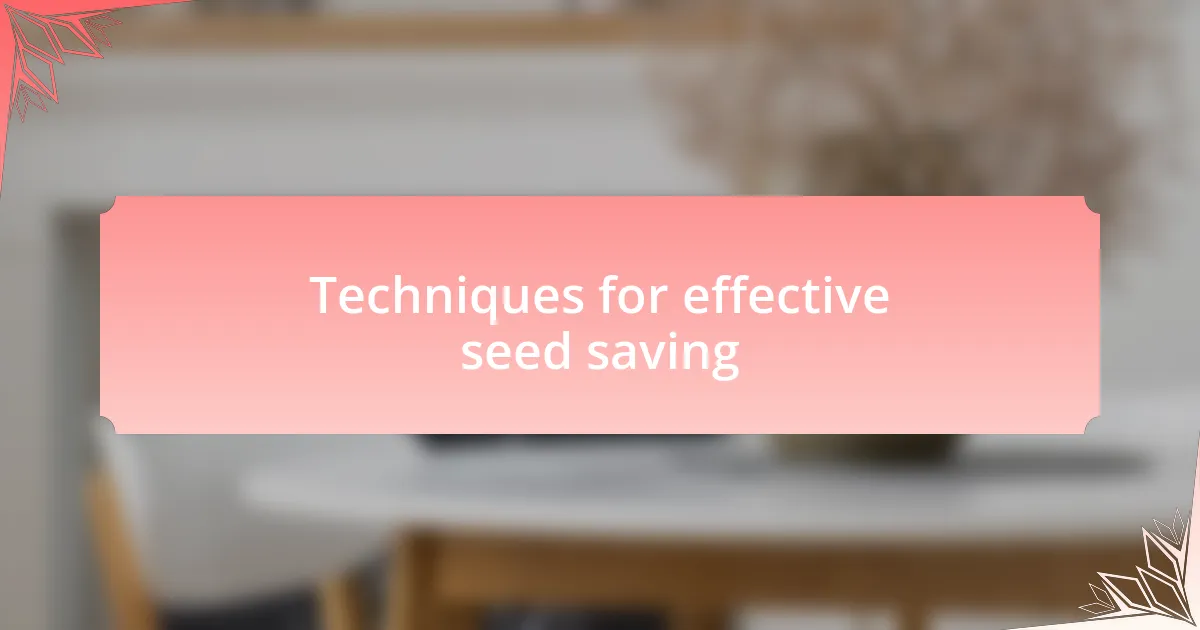 Techniques for effective seed saving