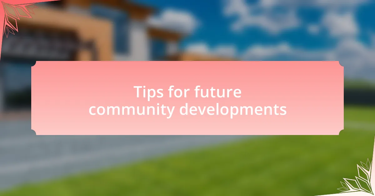 Tips for future community developments
