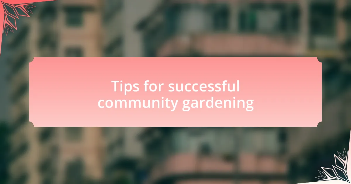 Tips for successful community gardening
