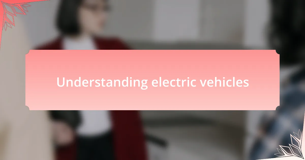 Understanding electric vehicles