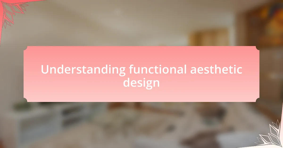 Understanding functional aesthetic design