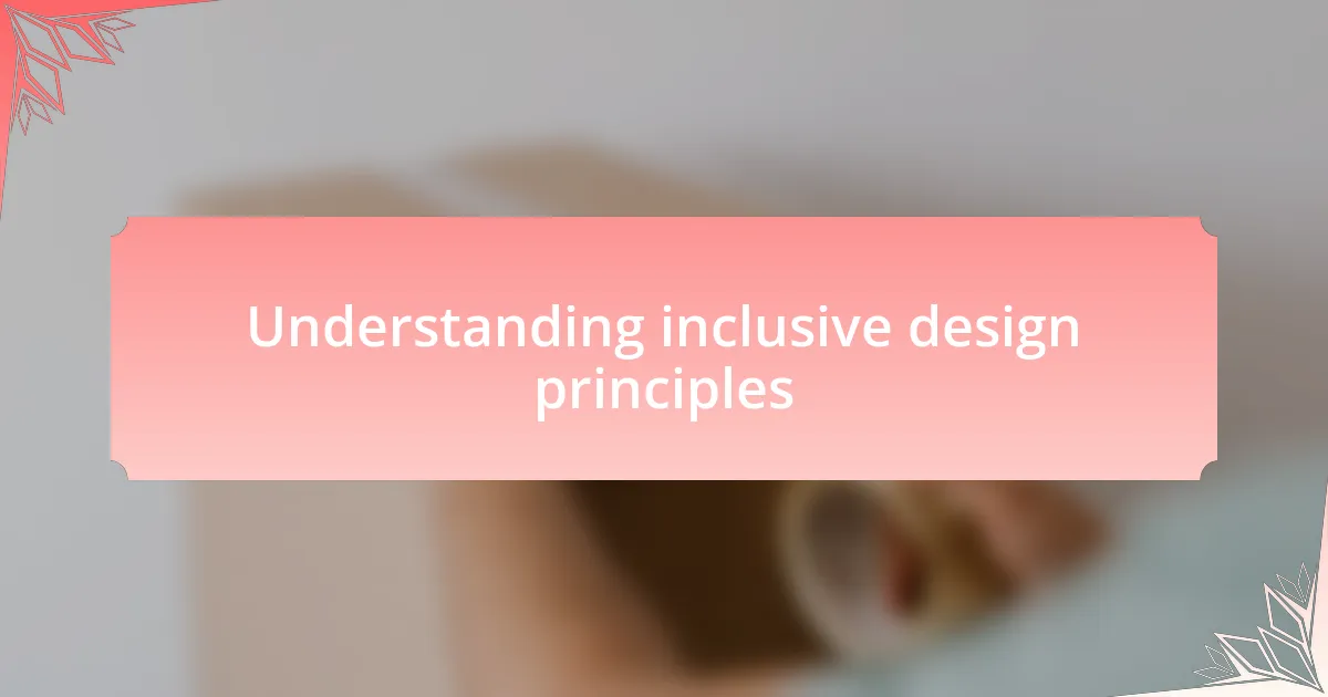 Understanding inclusive design principles