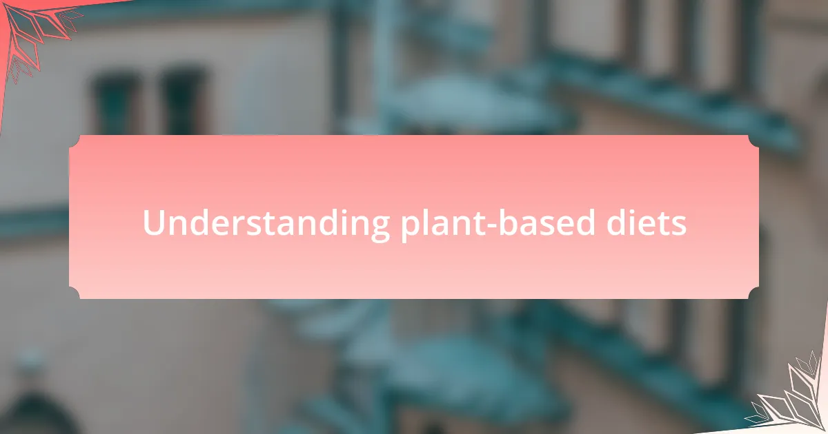 Understanding plant-based diets