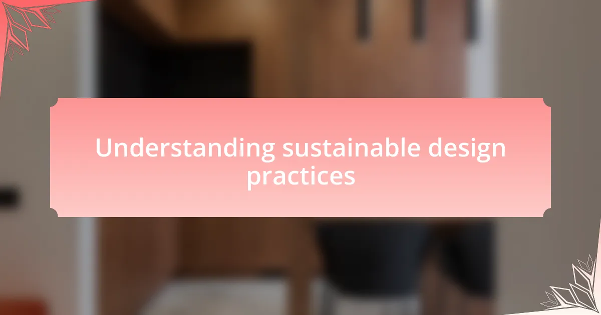 Understanding sustainable design practices