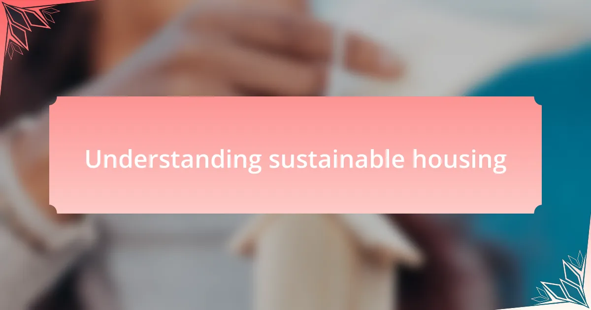 Understanding sustainable housing
