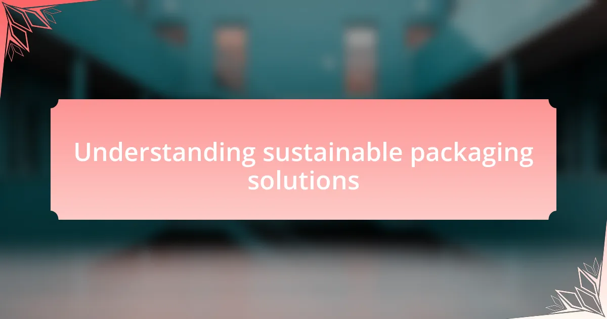 Understanding sustainable packaging solutions